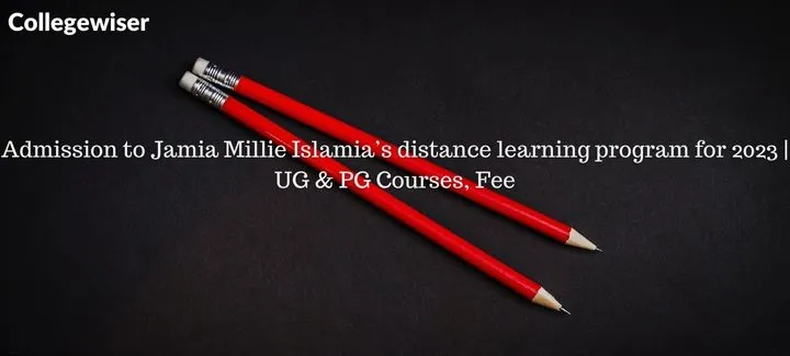Admission to Jamia Millie Islamia's distance learning program| UG & PG Courses, Fee  