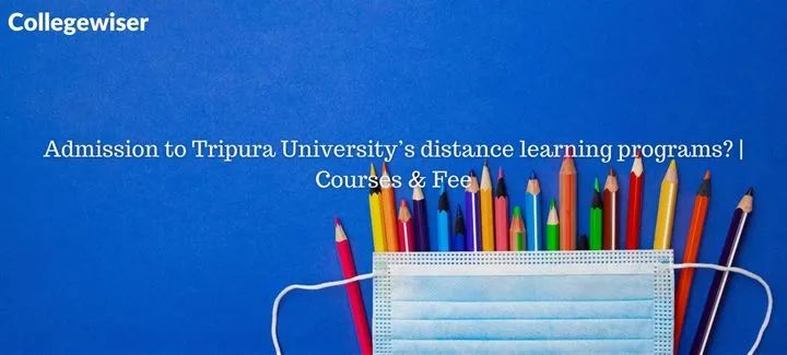 Admission to Tripura University's distance learning programs? | Courses & Fee  