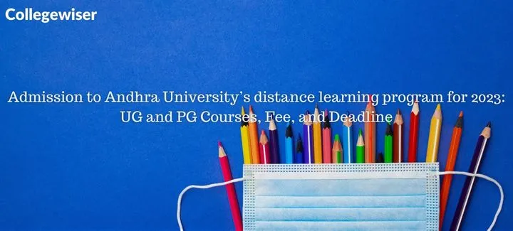 Admission to Andhra University's distance learning program: UG and PG Courses, Fee, and Deadline  