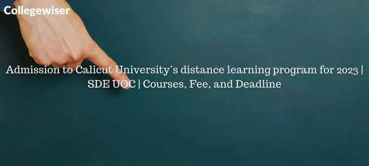 Admission to Calicut University's distance learning program| SDE UOC | Courses, Fee, and Deadline  