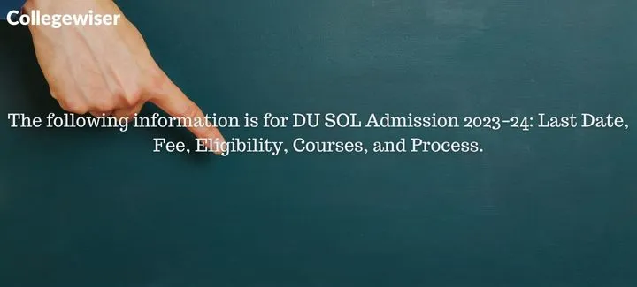The following information is for DU SOL Admission: Last Date, Fee, Eligibility, Courses, and Process.  