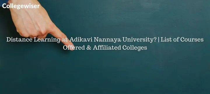 Distance Learning at Adikavi Nannaya University? | List of Courses Offered & Affiliated Colleges  