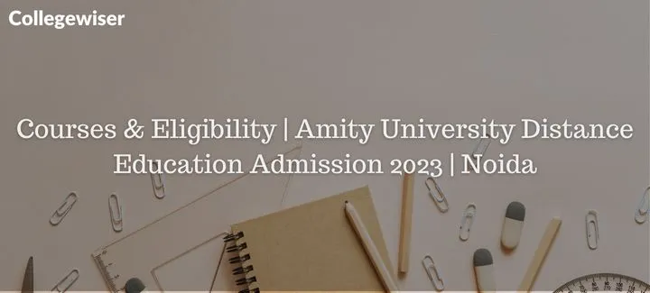 Amity University Distance Education Admission Courses, Fee & Eligibility | Noida  
