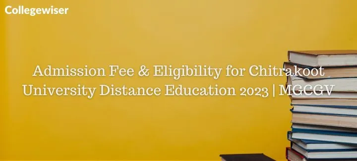Admission Fee & Eligibility for Chitrakoot University Distance Education | MGCGV  