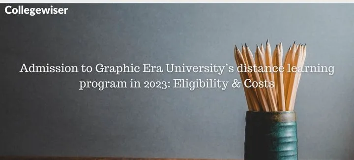 Admission to Graphic Era University's distance learning program: Eligibility & Costs  