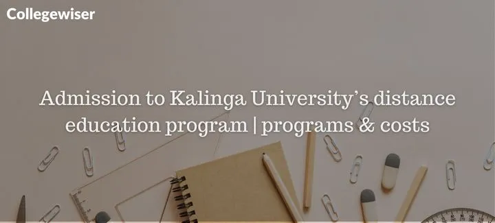 Admission to Kalinga University's distance education program | programs & costs  