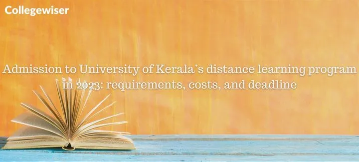 Admission to University of Kerala's distance learning program: requirements, costs, and deadline  