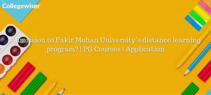 Admission to Fakir Mohan University's distance learning program? | PG Courses | Application  