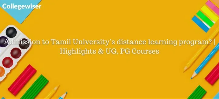 Admission to Tamil University's distance learning program? | Highlights & UG, PG Courses  