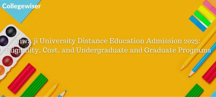 Jiwa ji University Distance Education Admission: Eligibility, Cost, and Undergraduate and Graduate Programs  