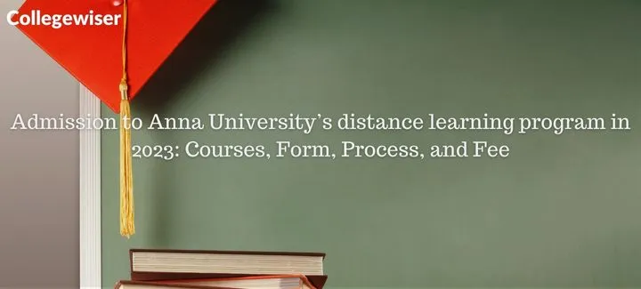 Admission to Anna University's distance learning program: Courses, Form, Process, and Fee  