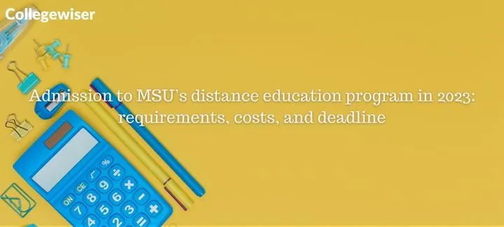 Admission to MSU's distance education program: requirements, costs, and deadline  