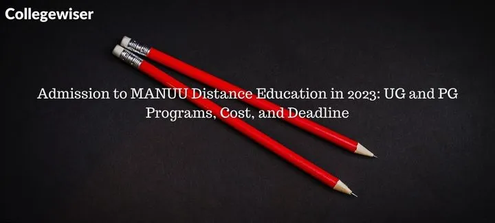 Admission to MANUU Distance Education: UG and PG Programs, Cost, and Deadline  