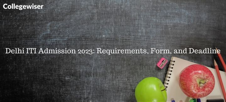 Delhi ITI Admission: Requirements, Form, and Deadline  