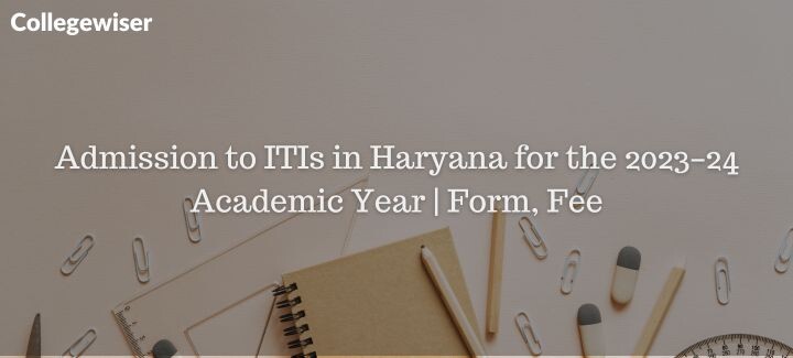 Admission to ITIs in Haryana for the Academic Year | Form, Fee  