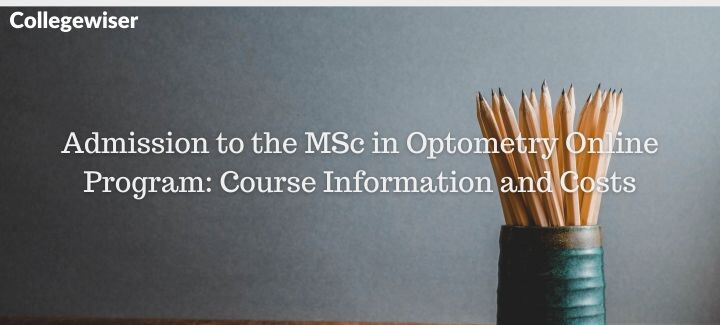Admission to the MSc in Optometry Online Program: Course Information and Costs  