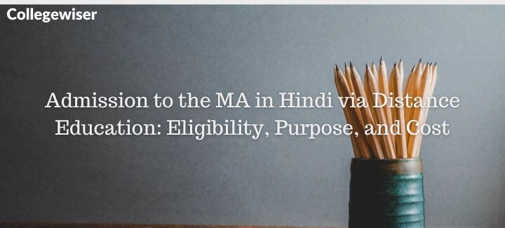 Admission to the MA in Hindi via Distance Education: Eligibility, Purpose, and Cost  