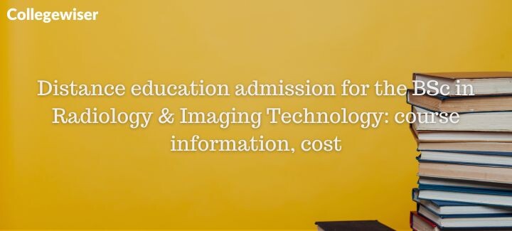 Distance education admission for the BSc in Radiology & Imaging Technology: course information, cost  
