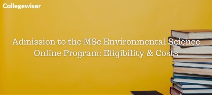 Admission to the MSc Environmental Science Online Program: Eligibility & Costs  