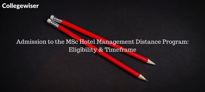 Admission to the MSc Hotel Management Distance Program: Eligibility & Timeframe  