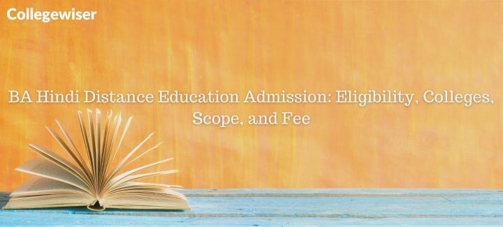 BA Hindi Distance Education Admission: Eligibility, Colleges, Scope, and Fee  