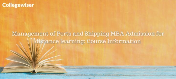 Management of Ports and Shipping MBA Admission for distance learning: Course Information  