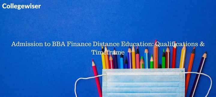 Admission to BBA Finance Distance Education: Qualifications & Timeframe  