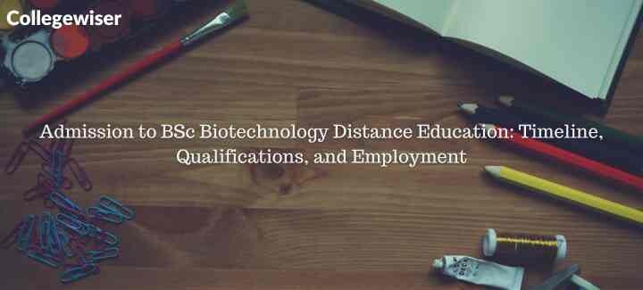 Admission to BSc Biotechnology Distance Education: Timeline, Qualifications, and Employment  