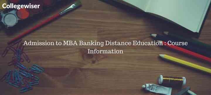 Admission to MBA Banking Distance Education : Course Information  