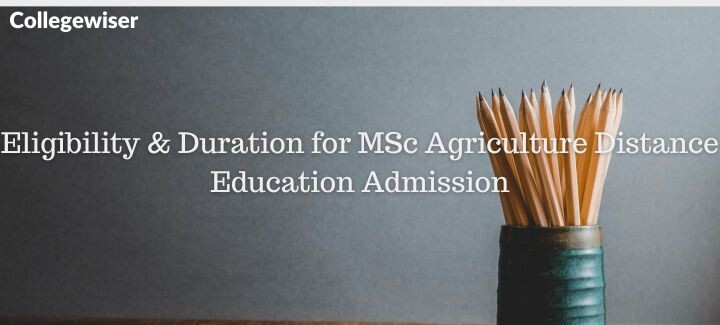 Eligibility & Duration for MSc Agriculture Distance Education Admission  
