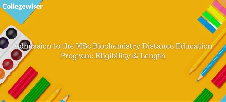 Admission to the MSc Biochemistry Distance Education Program: Eligibility & Length  