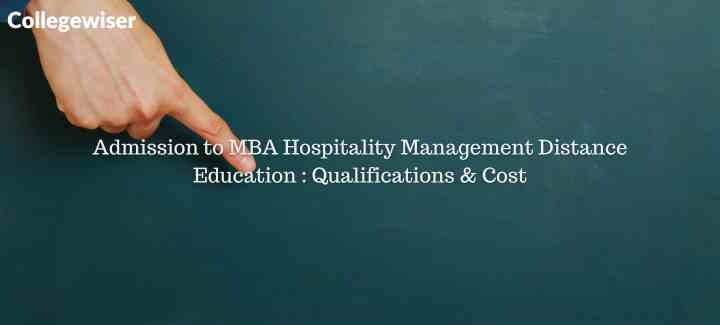 Admission to MBA Hospitality Management Distance Education : Qualifications & Cost  