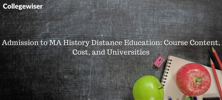 Admission to MA History Distance Education: Course Content, Cost, and Universities  