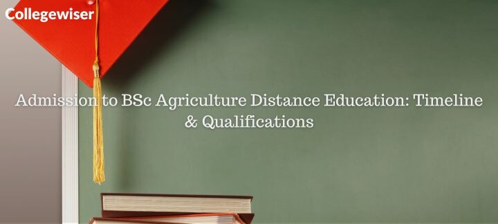 Admission to BSc Agriculture Distance Education: Timeline & Qualifications  