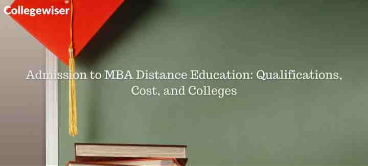 Admission to MBA Distance Education: Qualifications, Cost, and Colleges  