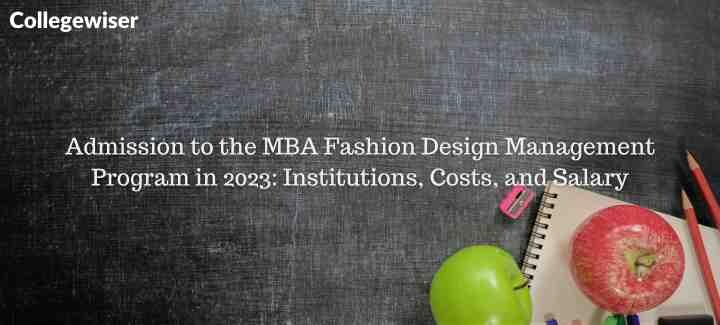 Admission to the MBA Fashion Design Management Program : Institutions, Costs, and Salary  