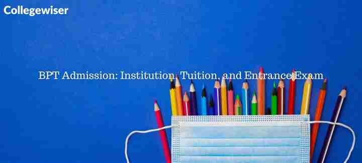 BPT Admission: Institution, Tuition, and Entrance Exam  