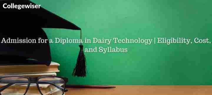 Admission for a Diploma in Dairy Technology | Eligibility, Cost, and Syllabus  