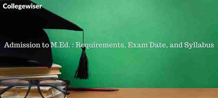 Admission to M.Ed. : Requirements, Exam Date, and Syllabus  