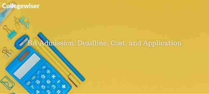 BA Admission: Deadline, Cost, and Application  