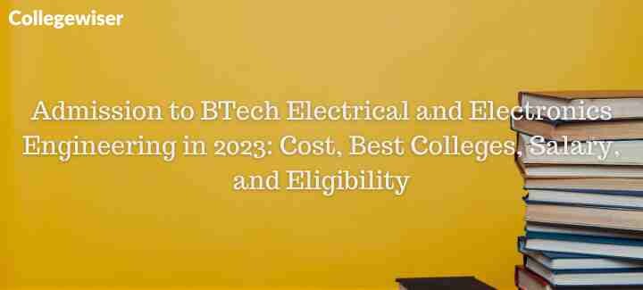 Admission to BTech Electrical and Electronics Engineering : Cost, Best Colleges, Salary, and Eligibility  
