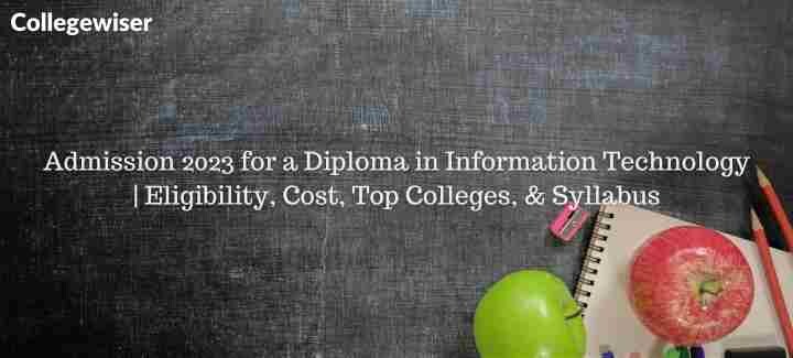 Admission for a Diploma in Information Technology | Eligibility, Cost, Top Colleges, & Syllabus  