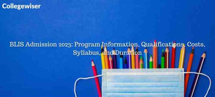 BLIS Admission: Program Information, Qualifications, Costs, Syllabus, and Duration  