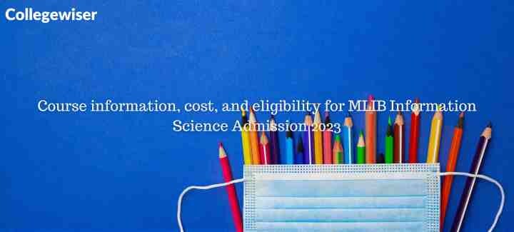 Course information, cost, and eligibility for MLIB Information Science Admission  