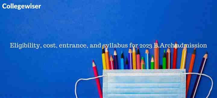 Eligibility, cost, entrance, and syllabus for B.Arch admission  