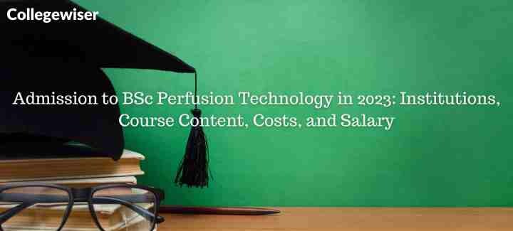 Admission to BSc Perfusion Technology: Institutions, Course Content, Costs, and Salary  