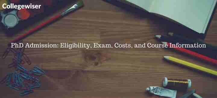 PhD Admission: Eligibility, Exam, Costs, and Course Information  