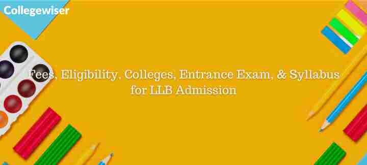 Fees, Eligibility, Colleges, Entrance Exam, & Syllabus for LLB Admission  