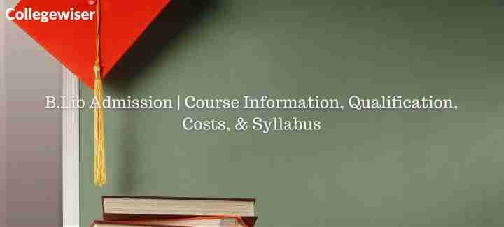 B.Lib Admission | Course Information, Qualification, Costs, & Syllabus  