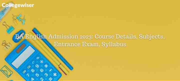 BA English Admission: Course Details, Subjects, Entrance Exam, Syllabus  